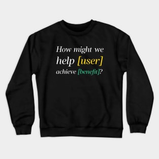 How Might We? HMW? Design Thinking, Problem Framing, Brainstorming, Ideation Crewneck Sweatshirt